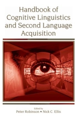 Handbook of Cognitive Linguistics and Second Language Acquisition by Peter Robinson