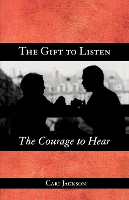 The Gift to Listen, the Courage to Hear book