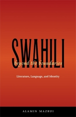 The Swahili Beyond the Boundaries by Alamin Mazrui