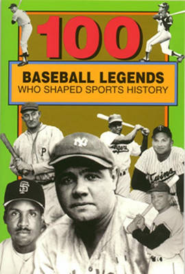 100 Baseball Legends Who Shaped Sports History book