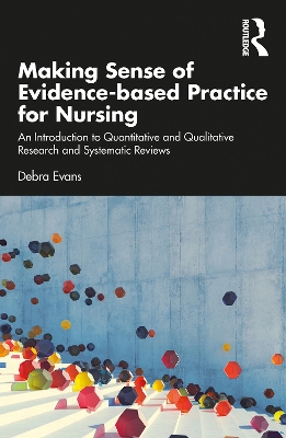 Making Sense of Evidence-based Practice for Nursing: An Introduction to Quantitative and Qualitative Research and Systematic Reviews by Debra Evans