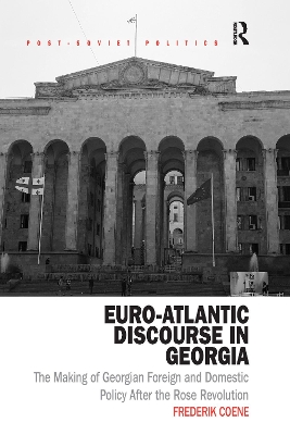 Euro-Atlantic Discourse in Georgia: The Making of Georgian Foreign and Domestic Policy After the Rose Revolution book