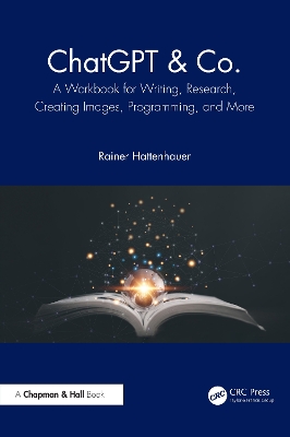 ChatGPT & Co.: A Workbook for Writing, Research, Creating Images, Programming, and More book