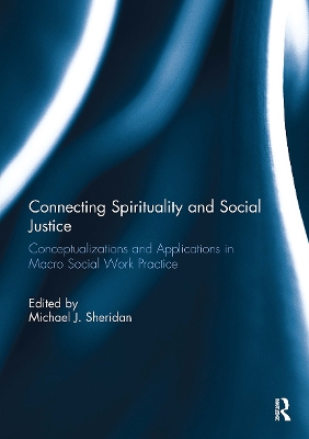 Connecting Spirituality and Social Justice: Conceptualizations and Applications in Macro Social Work Practice book
