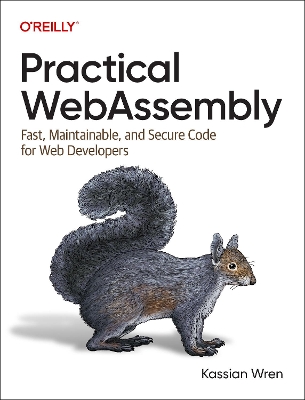 Practical WebAssembly: Fast, Maintainable, and Secure Code for Web Developers book