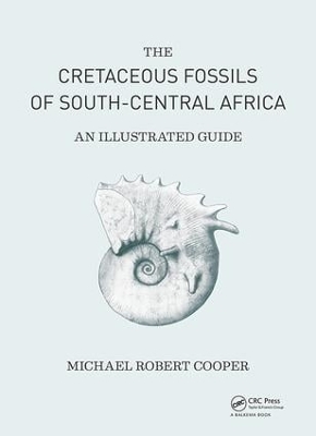 Cretaceous Fossils of South-Central Africa: An Illustrated Guide by Michael Cooper