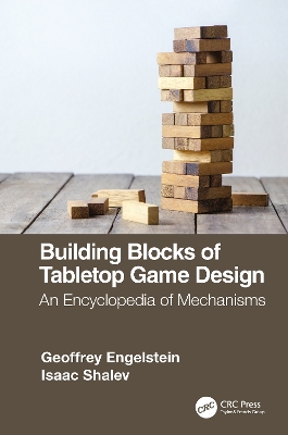 Building Blocks of Tabletop Game Design: An Encyclopedia of Mechanisms by Geoffrey Engelstein