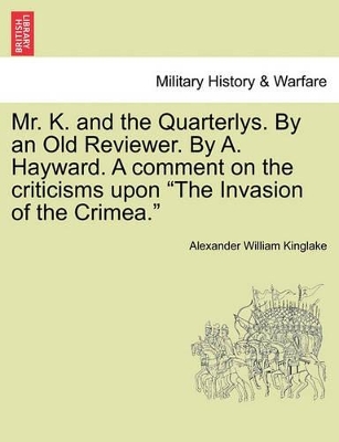 Mr. K. and the Quarterlys. by an Old Reviewer. by A. Hayward. a Comment on the Criticisms Upon 