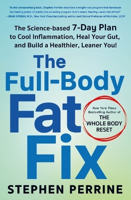 The Full-Body Fat Fix: The Science-Based 7-Day Plan to Cool Inflammation, Heal Your Gut, and Build a Healthier, Leaner You! book