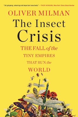 The Insect Crisis: The Fall of the Tiny Empires That Run the World by Oliver Milman