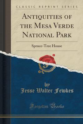 Antiquities of the Mesa Verde National Park by Jesse Walter Fewkes