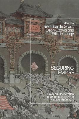 Securing Empire: Imperial Cooperation and Competition in the Nineteenth Century book