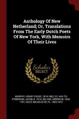 Anthology of New Netherland; Or, Translations from the Early Dutch Poets of New York, with Memoirs of Their Lives book
