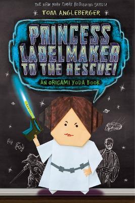 Princess Labelmaker to the Rescue - Origami Yoda (Book 5) by Tom Angleberger