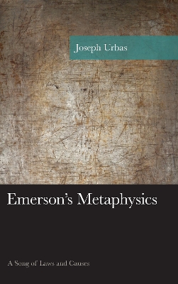 Emerson's Metaphysics: A Song of Laws and Causes by Joseph Urbas