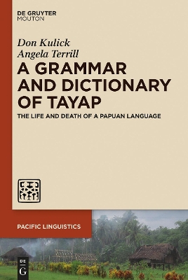 A Grammar and Dictionary of Tayap: The Life and Death of a Papuan Language book