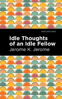 Idle Thoughts of an Idle Fellow by Jerome K. Jerome