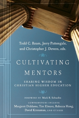 Cultivating Mentors – Sharing Wisdom in Christian Higher Education by Todd C. Ream