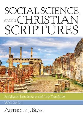 Social Science and the Christian Scriptures, Volume 1 by Anthony J Blasi