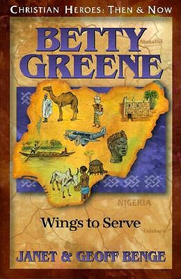 Betty Greene: Wings to Serve: Christian Heroes, Then & Now book