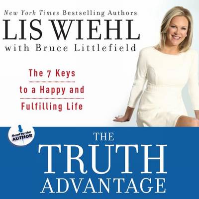 The The Truth Advantage: The 7 Keys to a Happy and Fulfilling Life by Lis Wiehl