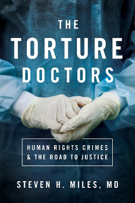 The Torture Doctors: Human Rights Crimes and the Road to Justice book