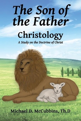 The Son of the Father: A Study on the Doctrine of Christ book