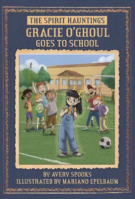 Gracie O’Ghoul Goes to School by Avery Spooks