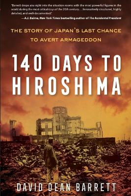 140 Days to Hiroshima: The Story of Japan's Last Chance to Avert Armageddon book