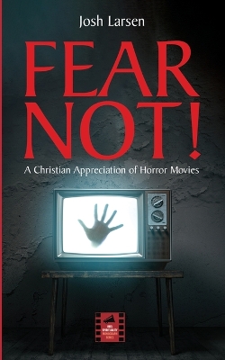 Fear Not!: A Christian Appreciation of Horror Movies book