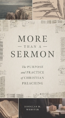 More Than a Sermon: The Purpose and Practice of Christian Preaching book