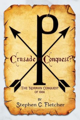 Crusade or Conquest? The Norman Conquest of 1066 book