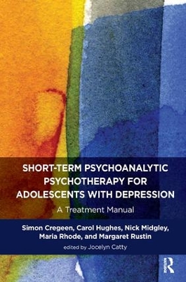 Short-term Psychoanalytic Psychotherapy for Adolescents with Depression by Simon Cregeen