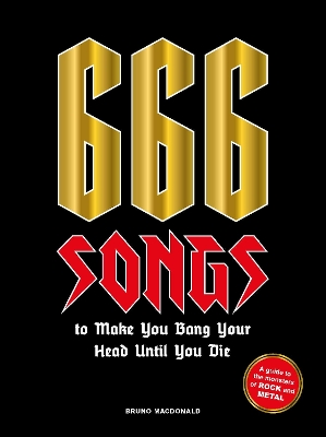 666 Songs to Make You Bang Your Head Until You Die: A Guide to the Monsters of Rock and Metal book