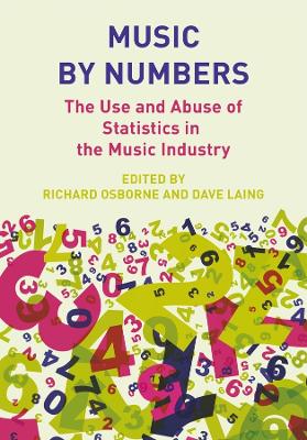 Music by Numbers: The Use and Abuse of Statistics in the Music Industries by Richard Osborne