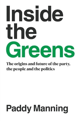 Inside the Greens: The True Story of the Party, the Politics and the People book
