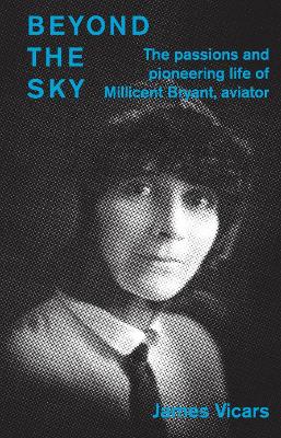 Beyond the Sky: the passions and pioneering life of Millicent Bryant, aviator book