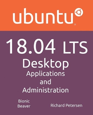 Ubuntu 18.04 LTS Desktop: Applications and Administration book