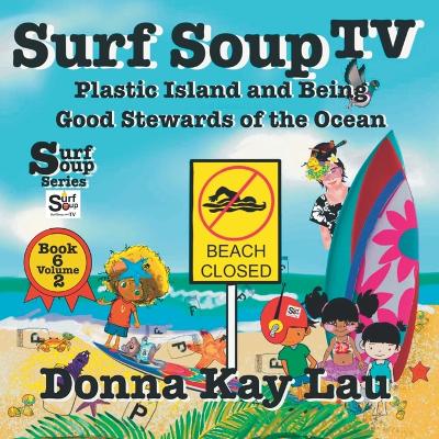 Surf Soup TV: Plastic Island and Being a Good Steward of the Ocean Book 6 Volume 2 book