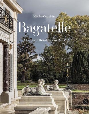 Bagatelle: A Princely Residence in Paris book