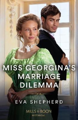 Miss Georgina's Marriage Dilemma (Rebellious Young Ladies, Book 3) (Mills & Boon Historical) by Eva Shepherd