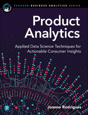 Product Analytics: Applied Data Science Techniques for Actionable Consumer Insights book