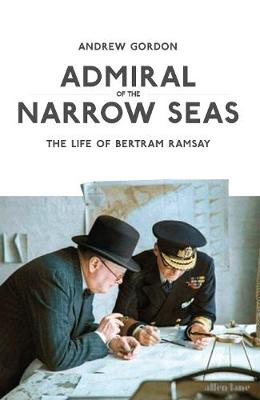 Admiral of the Narrow Seas: The Life of Bertram Ramsay book