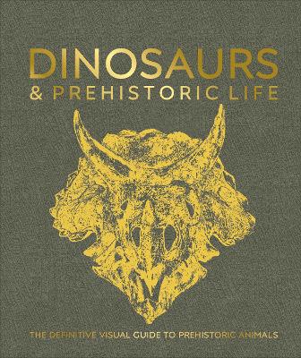 Dinosaurs and Prehistoric Life: The Definitive Visual Guide to Prehistoric Animals by DK