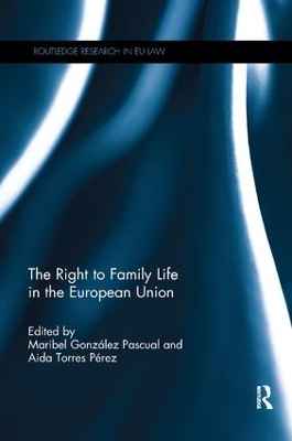 The The Right to Family Life in the European Union by Maribel Pascual