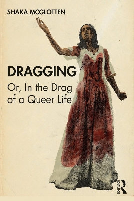 Dragging: Or, in the Drag of a Queer Life book