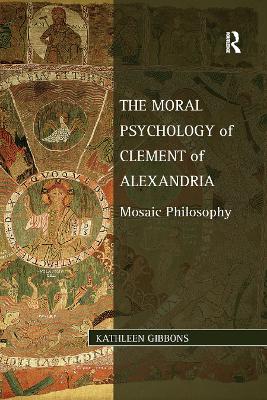 The Moral Psychology of Clement of Alexandria: Mosaic Philosophy book