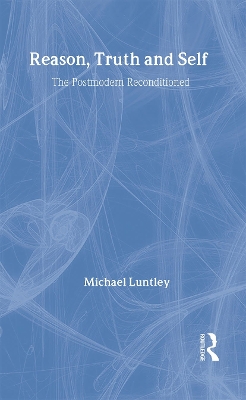 Reason, Truth and Self by Michael Luntley