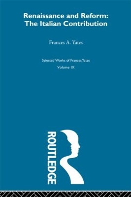 Renaissance and Reform : The Italian Contribution by Frances A. Yates