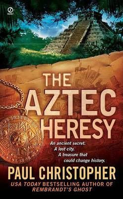 Aztec Heresy, the by Paul Christopher